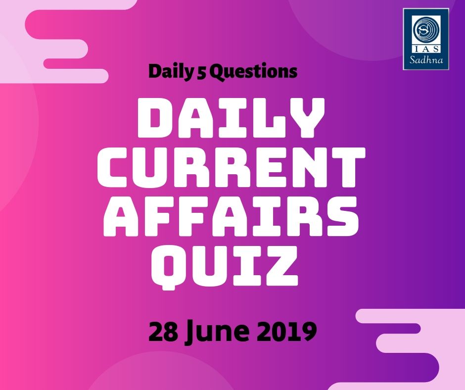 Daily Current Affairs Quiz  28 June 2019